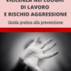 Copertina del libro Violenza nei luoghi di lavoro e rischio aggressione - Guida pratica alla prevenzione